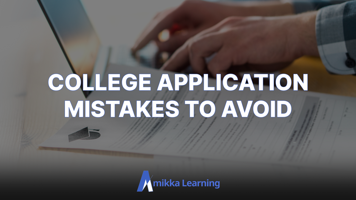 15 College Application Mistakes to Avoid – Amikka Learning