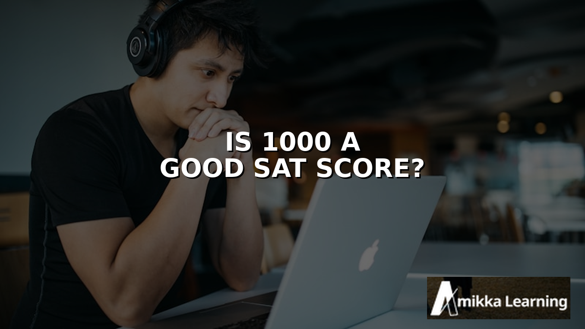 Is 1000 a Good SAT Score? Colleges & Next Steps