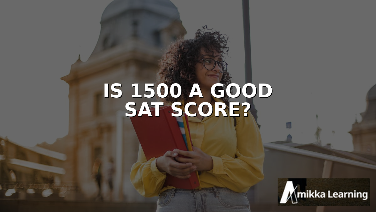 Is a 1500 a Good SAT Score? Colleges, Percentile, and Scholarships
