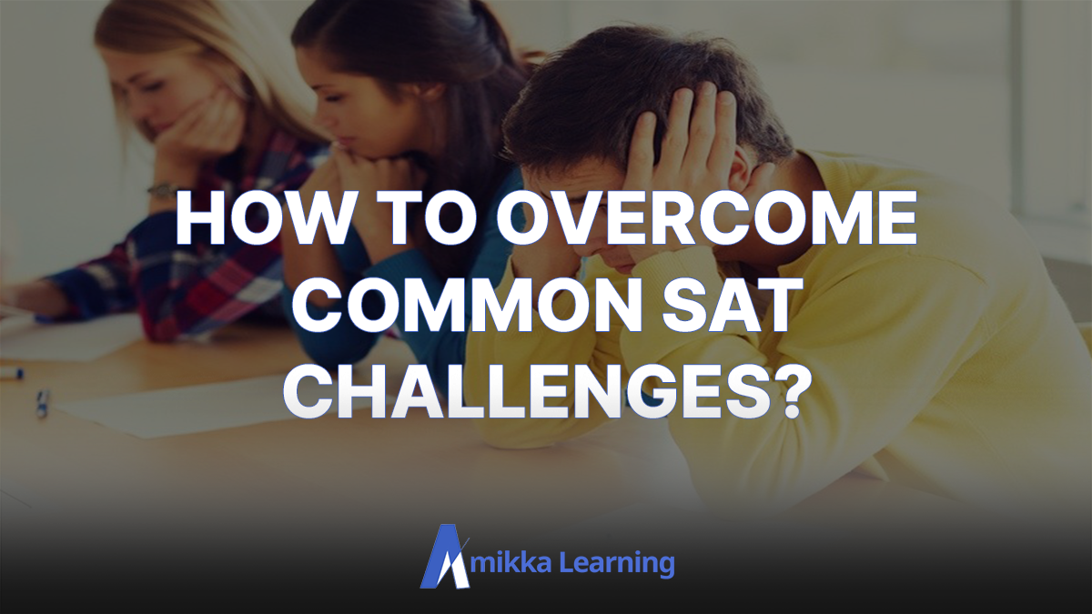 Sat Common Problem How to Overcome Common SAT Challenges: A Comprehensive Guide – Amikka ...